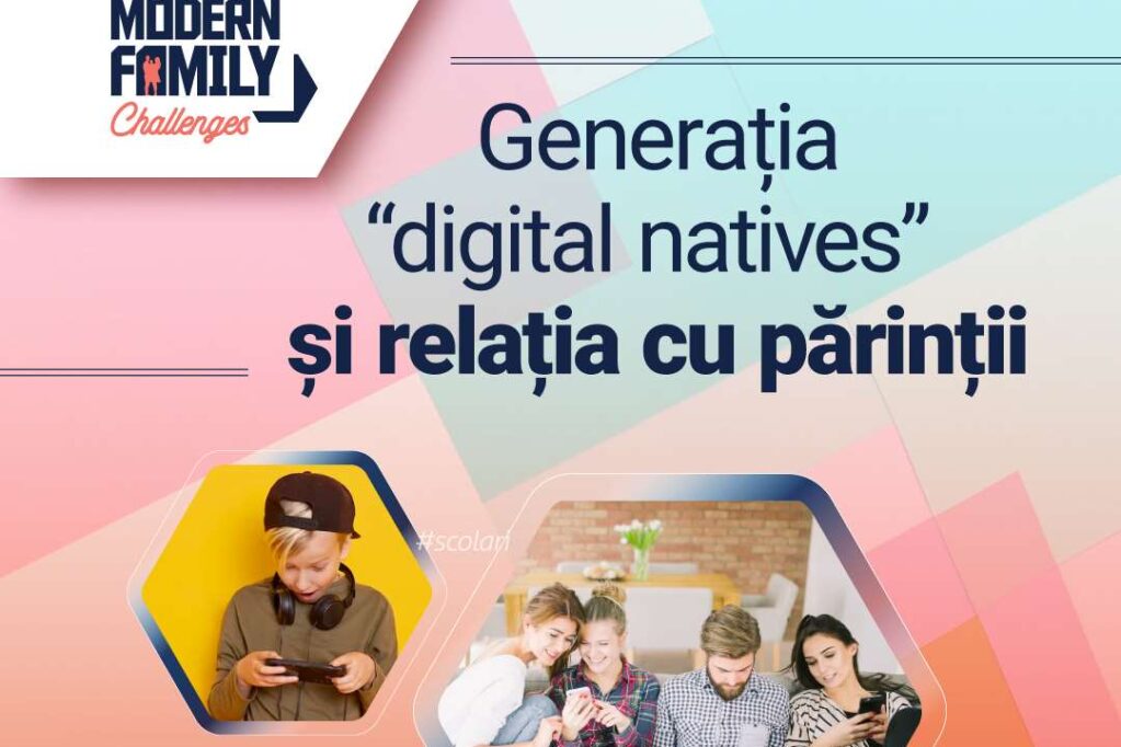 Modern Family Challenges: Generația „digital natives“ și relațiile părinte-copil